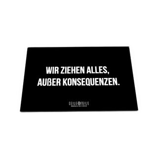 Geile Teile – Acrylplatte – Wir ziehen alles, ausser Konsequenzen (22 × 14 cm)